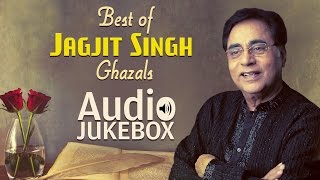 Best of Jagjit Singh Ghazals  Ghazal Hits  Audio Jukebox [upl. by Eniamrahs806]