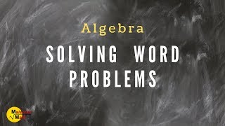 Solving Word Problems Using Algebra [upl. by Ahsahtan]