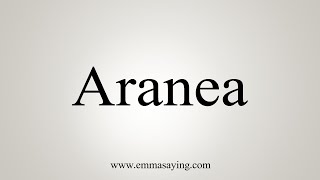 How To Say Aranea [upl. by Eatnhoj]