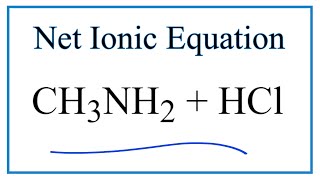 How to Write the Net Ionic Equation for CH3NH2  HCl  CH3NH3Cl [upl. by Allayne]