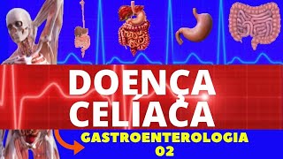 DOENÇA CELÍACA CAUSAS SINTOMAS DIAGNÓSTICO E TRATAMENTO  GASTROENTEROLOGIA [upl. by Loughlin]