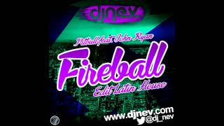 Pitbull Ft John Ryan  Fireball Dj Nev Edit Latin House [upl. by Adanama]