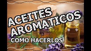 APRENDE HACER TUS PROPIOS ACEITES AROMÁTICOS EN CASA [upl. by Norad]