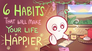 6 Habits That Will Make Your Life Happier [upl. by Neffirg]