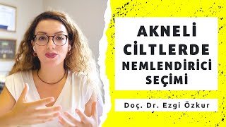 Sivilceli Ciltler için Nemlendirici Seçimi  Yağlı ve Akneli Ciltler İçin Nemlendirici [upl. by Malchus]