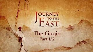 The Chinese Instrument Guqin Part 1  Journey To The East [upl. by Ellenyl155]