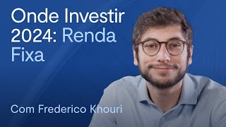 Onde Investir 2024 Renda Fixa  com Frederico Khouri [upl. by Leummas]