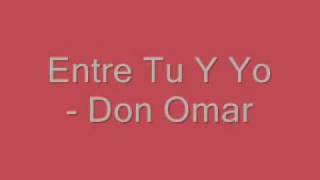 Don Omar  Entre Tu Y Yo [upl. by Wheelwright]