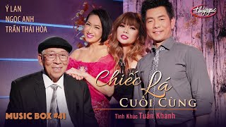 Music Box 41  Ý Lan Trần Thái Hòa Ngọc Anh  Chiếc Lá Cuối Cùng  Tình Khúc Tuấn Khanh [upl. by Lramaj]