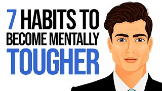 7 Habits to Become Mentally Tougher [upl. by Ennovehc]