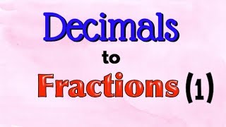 Decimals to Fractions 1 [upl. by Emina912]