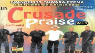 Okwara Ezema  Crusade Praise Official Naija Gospel [upl. by Ursulette320]