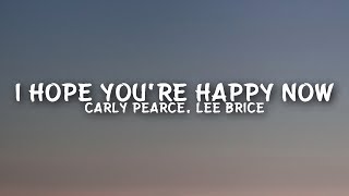 Carly Pearce Lee Brice  I Hope You’re Happy Now Lyrics [upl. by Ahset137]