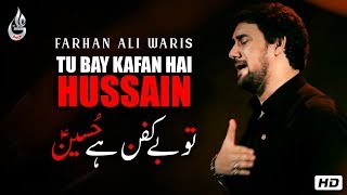 Farhan Ali Waris  Tu Bay Kafan Hai Hussain  Noha  2016 [upl. by Atsirt]