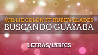 Willie Colon amp Ruben Blades  Buscando Guayaba LetrasLyrics [upl. by Raclima]