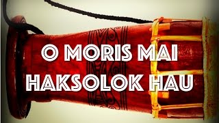 O MORIIS MAI HAKSOLOK HAU  MUSICA DANSA [upl. by Herahab]