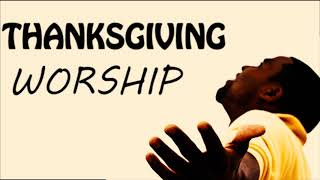 Thanksgiving Worship Songs  Worship Songs of Appreciation [upl. by Enrika]