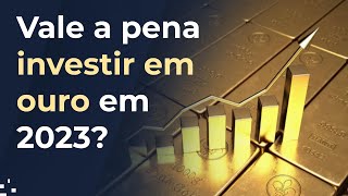 Vale a pena INVESTIR EM OURO em 2023 [upl. by Teilo]