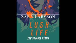 Zara Larsson  Lush Life Zac Samuel Remix  Radio Edit Audio [upl. by Elnore]