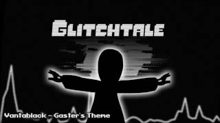 Glitchtale OST  Vantablack Gasters Theme [upl. by Nonnarb]