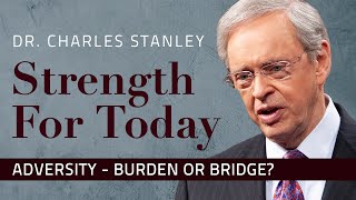 Adversity – Burden or Bridge – Dr Charles Stanley [upl. by Breena]