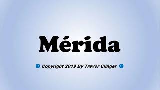 How To Pronounce Mérida Mexico [upl. by Wenz]