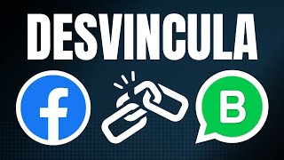 Cómo DESVINCULAR WhatsApp Business de una Fanpage de Facebook La SOLUCIÓN RÁPIDA que necesitas [upl. by Ellehs]