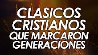 CLÁSICOS CRISTIANOS QUE MARCARON GENERACIONES [upl. by Ellie]