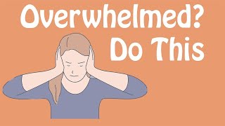 Overwhelmed Do This An Antidote to Feeling Overwhelmed [upl. by Howey246]