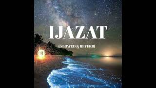 IJAZAT Full song  slowed amp reverb [upl. by Lemmor]