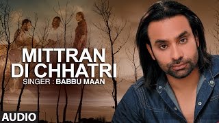 quotMitran Di Chatriquot Full Audio Song  Babbu Maan  Pyaas  Hit Punjabi Song [upl. by Alebasi465]