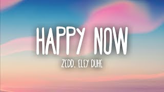 Zedd Elley Duhé  Happy Now Lyrics [upl. by Cesya]