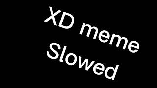 XD meme slowed down [upl. by Corron]