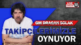 GM DRAGAN SOLAK TAKİPÇİLERİMİZLE OYNUYOR [upl. by Perla788]