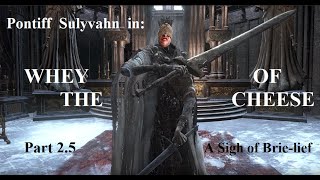 Dark Souls 3 Pontiff Sulyvahn Cheese [upl. by Cecilio]