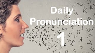 English Pronunciation Practice Daily Pronunciation 1 2019 [upl. by Doroteya]