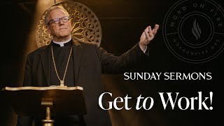 Get to Work  Bishop Barrons Sunday Sermon [upl. by Berti]