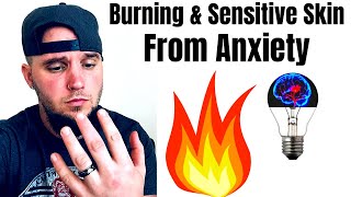 BURNING SENSATIONS amp SENSITIVE SKIN FROM ANXIETY PAINFUL SYMPTOM [upl. by Enitsenre]