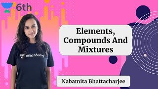 Elements Compounds And Mixtures  Nabamita Bhattacharjee  Unacademy Science [upl. by Hellah]