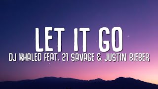 DJ Khaled  LET IT GO Lyrics ft Justin Bieber 21 Savage [upl. by Harleigh73]