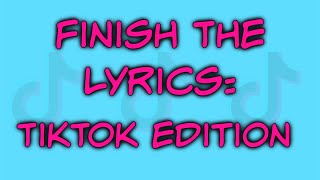 Finish The Lyrics TikTok Edition [upl. by Zirkle919]