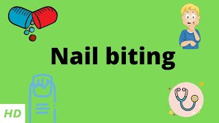 Nail Biting Causes Signs and Symptoms Diagnosis and Treatment [upl. by Ydaj]