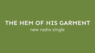 “The Hem Of His Garment”  Radio Single [upl. by Atsilac]