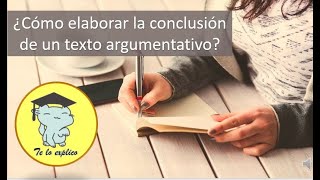 ¿CÓMO REDACTAR LA CONCLUSIÓN DE MI TEXTO ARGUMENTATIVO [upl. by Fernandez]