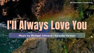 Ill Always Love You  Michael Johnson  Karaoke Version [upl. by Aivuy]