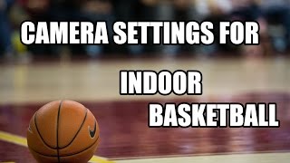 Camera Settings For Indoor Basketball [upl. by Vincent430]