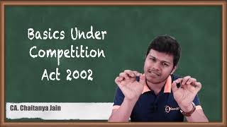 Basics Under Competition Act 2002  The Competition Act 2002  CA Final Economic Laws [upl. by Westfahl]