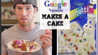 Google Translate Makes A Cake [upl. by Keegan6]