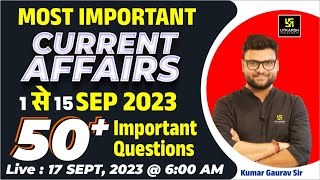 1  15 September 2023 Current Affairs Revision  50 Most Important Questions  Kumar Gaurav Sir [upl. by Obau]