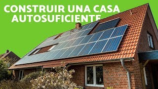 CÓMO CONSTRUIR una CASA AUTOSUFICIENTE  Construcción ECOLÓGICA [upl. by Abehsat753]